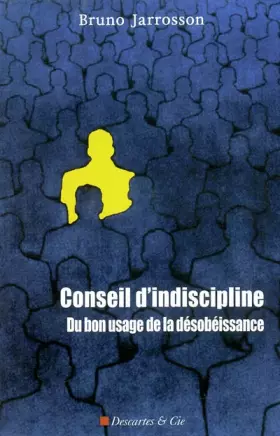 Couverture du produit · Conseil d'indiscipline : Du bon usage de la désobéissance
