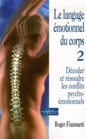 Couverture du produit · Le langage émotionnel du corps 2, décoder, réso udre les conflits psycho-émotionnels
