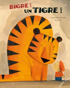 Couverture du produit · Bigre ! un tigre !