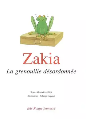 Couverture du produit · Zakia, la grenouille désordonnée