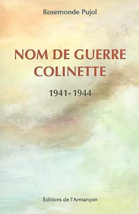Couverture du produit · Nom de guerre Colinette 1941-1944