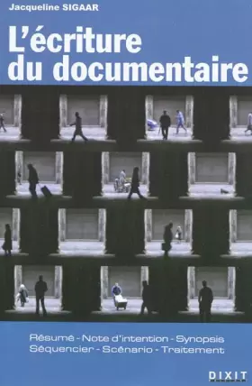 Couverture du produit · L'écriture du documentaire: résumé, note d'intention, synopsis, séquencier, scénario, traitement