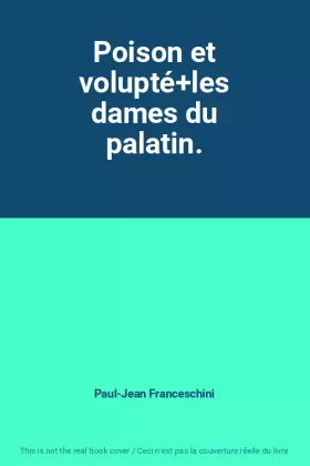 Couverture du produit · Poison et volupté+les dames du palatin.