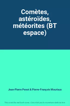Couverture du produit · Comètes, astéroïdes, météorites (BT espace)