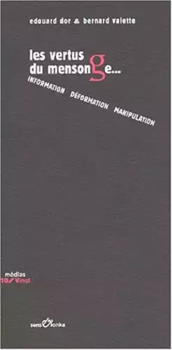 Couverture du produit · Les vertus du mensonge... Information, déformation, manipulation
