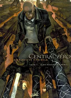 Couverture du produit · Central Zero, tome 1 : Les Péchés du père