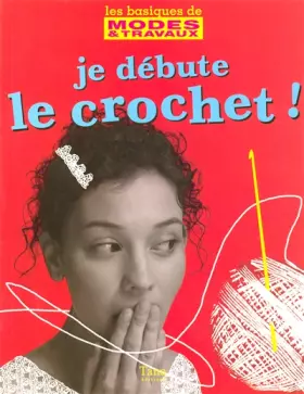 Couverture du produit · JE DEBUTE LE CROCHET