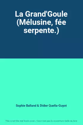 Couverture du produit · La Grand'Goule (Mélusine, fée serpente.)