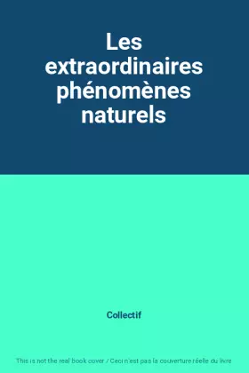 Couverture du produit · Les extraordinaires phénomènes naturels
