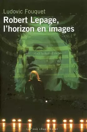 Couverture du produit · Robert Lepage, l'horizon en images