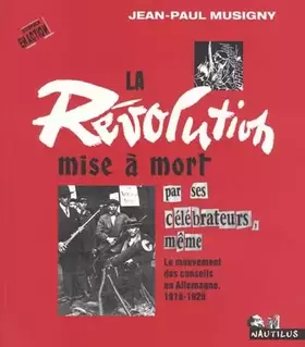 Couverture du produit · La révolution mise à mort par ses célébrateurs, même