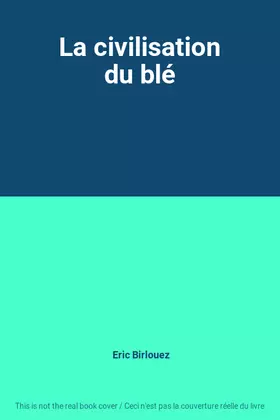 Couverture du produit · La civilisation du blé