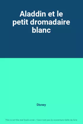 Couverture du produit · Aladdin et le petit dromadaire blanc
