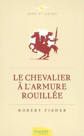 Couverture du produit · Le Chevalier à l'armure rouillée