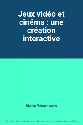 Couverture du produit · Jeux vidéo et cinéma : une création interactive