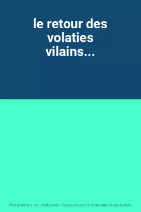 Couverture du produit · le retour des volaties vilains...