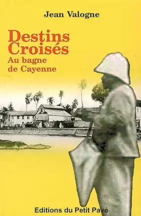 Couverture du produit · Destins Croisés au Bagne de Cayenne