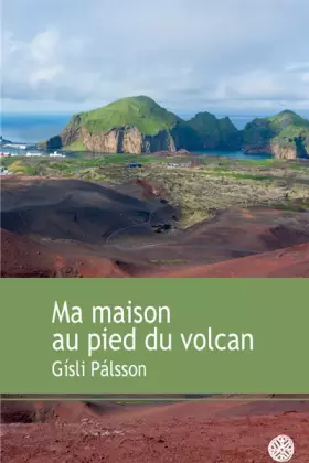Couverture du produit · Ma maison au pied du volcan