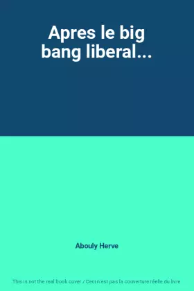 Couverture du produit · Apres le big bang liberal...