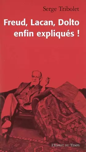 Couverture du produit · FREUD, LACAN, DOLTO ENFIN EXPLIQUES !