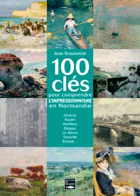 Couverture du produit · 100 Cles Pour Comprendre L'Impressionnisme En Normandie
