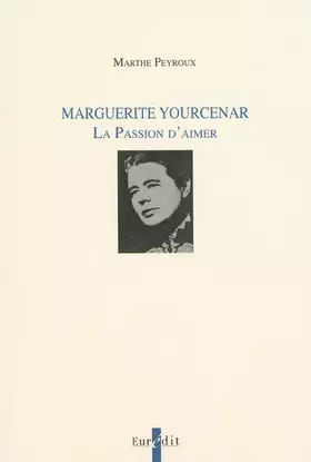 Couverture du produit · Marguerite Yourcenar: La Passion d'aimer