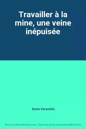 Couverture du produit · Travailler à la mine, une veine inépuisée