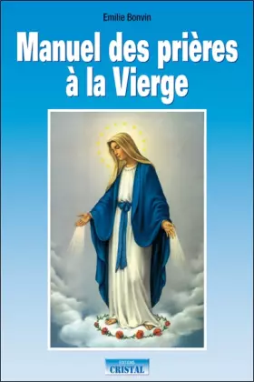 Couverture du produit · Manuel des prières à la Vierge: Invocation, prières et demandes
