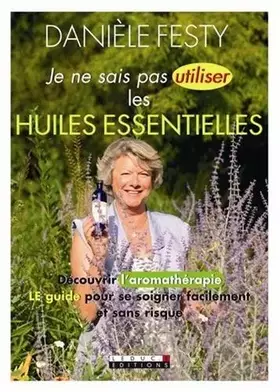 Couverture du produit · Je ne sais pas utiliser les huiles essentielles