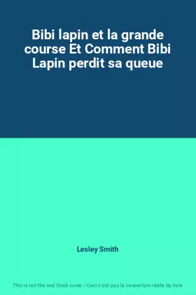 Couverture du produit · Bibi lapin et la grande course Et Comment Bibi Lapin perdit sa queue