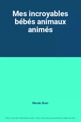 Couverture du produit · Mes incroyables bébés animaux animés