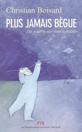 Couverture du produit · Plus jamais bègue: J'ai soufflé sur mes syllabes...