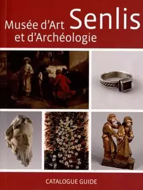 Couverture du produit · Musée d'art et d'archéologie Senlis: Catalogue guide