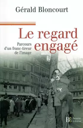 Couverture du produit · Le regard engagé : Parcours d'un franc-tireur de l'image