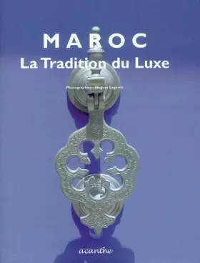 Couverture du produit · Maroc, la tradition du luxe