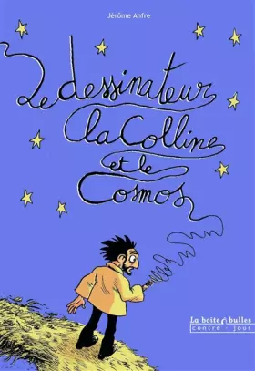Couverture du produit · Le Dessinateur, la colline et le cosmos