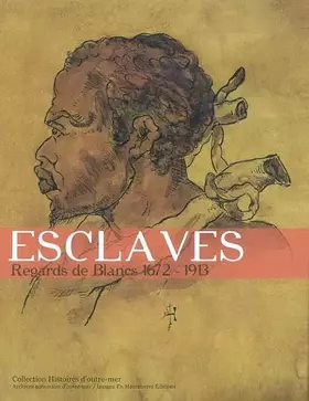 Couverture du produit · Esclaves: Regards de Blancs 1672-1913
