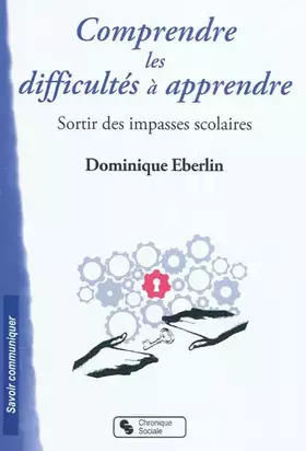 Couverture du produit · Comprendre les difficultés à apprendre : Sortir des imapasse scolaires
