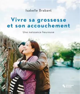 Couverture du produit · Vivre sa grossesse et son accouchement : Une naissance heureuse