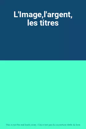 Couverture du produit · L'Image,l'argent, les titres