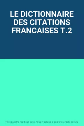 Couverture du produit · LE DICTIONNAIRE DES CITATIONS FRANCAISES T.2