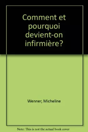 Couverture du produit · Comment et pourquoi devient-on infirmière?