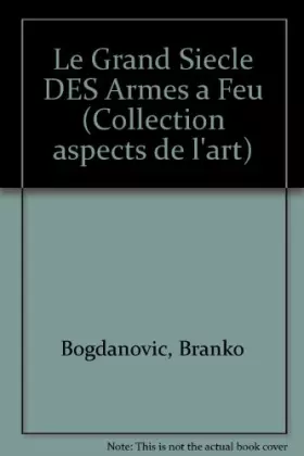 Couverture du produit · Le Grand Siecle DES Armes a Feu