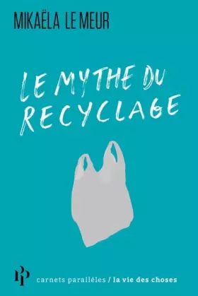 Couverture du produit · Le mythe du recyclage