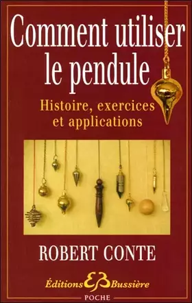 Couverture du produit · Comment utiliser le pendule - Histoire, exercices et applications