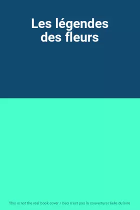 Couverture du produit · Les légendes des fleurs