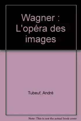 Couverture du produit · Wagner : L'opéra des images