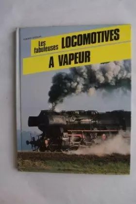 Couverture du produit · LES FABULEUSES LOCOMOTIVES A VAPEUR