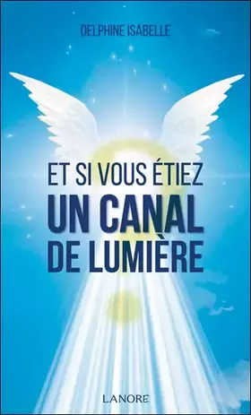 Couverture du produit · Et si vous étiez un Canal de Lumière