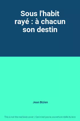 Couverture du produit · Sous l'habit rayé : à chacun son destin
